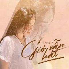 Lời bài hát Gió Vẫn Hát (Cover) – Hương Ly