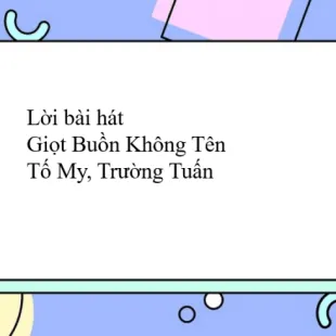 Lời bài hát Giọt Buồn Không Tên - Tố My, Trường Tuấn | Giọt Buồn Không Tên Lyrics