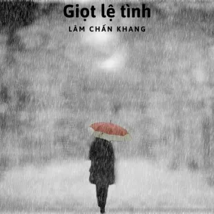 Lời bài hát Giọt lệ tình - Lâm Chấn Khang | Giọt lệ tình Lyrics