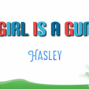 Lời bài hát Girl is a gun - Hasley | Girl is a gun Lyrics