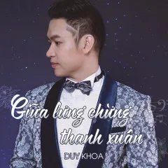 Lời bài hát Giữa Lưng Chừng Thanh Xuân (Beat) – Duy Khoa