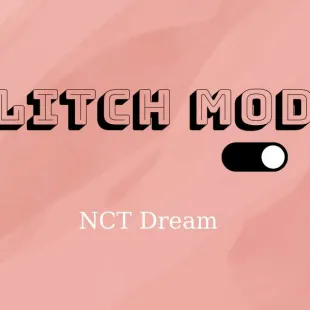 Lời bài hát Glitch mode - NCT Dream | Glitch mode Lyrics