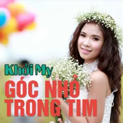 Lời bài hát Góc Nhỏ Trong Tim – Khởi My