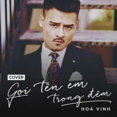 Lời bài hát Gọi Tên Em Trong Đêm (Cover) – Hoa Vinh