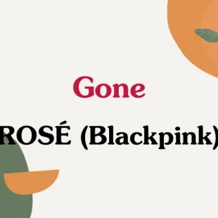 Lời bài hát Gone - ROSÉ (Blackpink) | Gone Lyrics