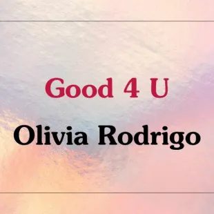 Lời bài hát Good 4 U - Olivia Rodrigo | Good 4 U Lyrics