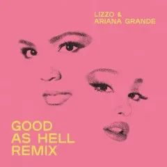 Lời bài hát Good As Hell – Lizzo, Ariana Grande