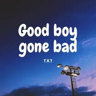 Lời bài hát Good boy gone bad - TXT | Good boy gone bad Lyrics