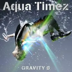 Lời bài hát Gravity Ø (Instrumental) – Aqua Timez