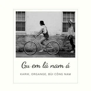 Lời bài hát Gu em là nam á - Karik, Orange, Bùi Công Nam | Gu em là nam á Lyrics