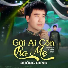 Lời bài hát Gửi Ai Còn Cha Mẹ – Đường Hưng