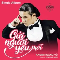 Lời bài hát Gửi Người Yêu Mới (Remix) – Kasim Hoàng Vũ