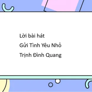 Lời bài hát Gửi Tình Yêu Nhỏ - Trịnh Đình Quang | Gửi Tình Yêu Nhỏ Lyrics