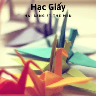 Lời bài hát Hạc Giấy - Hải Băng Ft The Men | Hạc Giấy Lyrics