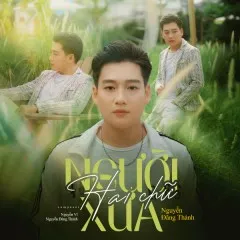 Lời bài hát Hai Chữ Người Xưa (Lofi Version) (Remix) – Nguyễn Đăng Thành