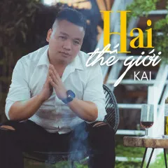 Lời bài hát Hai Thế Giới – KAI