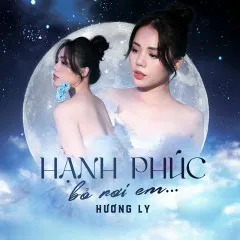 Lời bài hát Hạnh Phúc Bỏ Rơi Em – Hương Ly