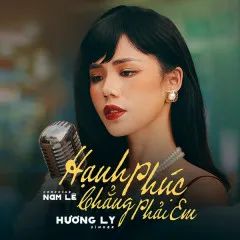 Lời bài hát Hạnh Phúc Chẳng Phải Em – Hương Ly, LY.M