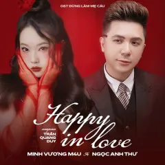 Lời bài hát Happy In Love (Đừng Làm Mẹ Cáu OST) – Minh Vương M4U, Ngọc Anh Thư