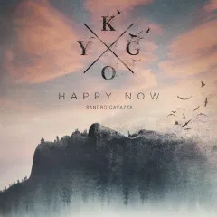 Lời bài hát Happy Now – Kygo, Sandro Cavazza