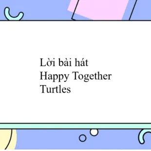 Lời bài hát Happy Together - Turtles | Happy Together Lyrics