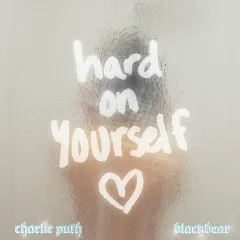 Lời bài hát Hard On Yourself – Charlie Puth, BlackBear