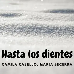 Lời bài hát Hasta los dientes - Camila Cabello, Maria Becerra