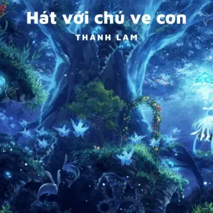 Lời bài hát Hát với chú ve con - Thanh Lam | Hát với chú ve con Lyrics