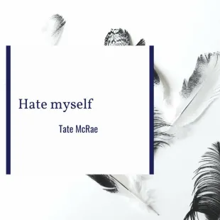 Lời bài hát Hate myself - Tate McRae | Hate myself Lyrics