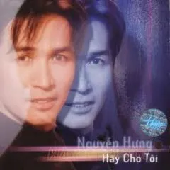 Lời bài hát Hãy Cho Tôi – Nguyễn Hưng