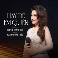 Lời bài hát Hãy Để Em Quên – Mandy Thanh Trúc, Lê Trần Media