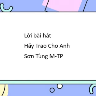 Lời bài hát Hãy Trao Cho Anh - Sơn Tùng M-TP | Hãy Trao Cho Anh Lyrics