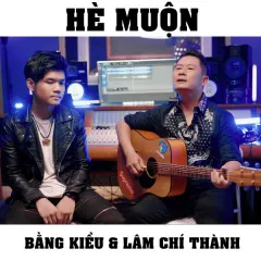 Lời bài hát Hè Muộn – Bằng Kiều, Lâm Chí Thành