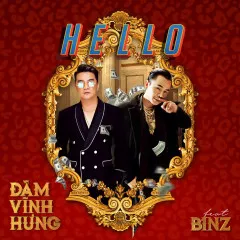 Lời bài hát Hello – Đàm Vĩnh Hưng, Binz