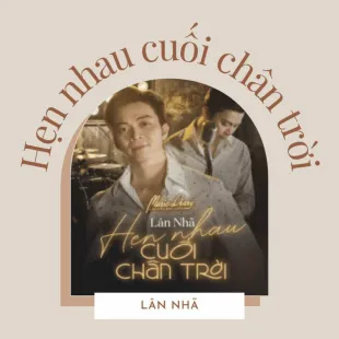 Lời bài hát Hẹn nhau cuối chân trời - Lân Nhã | Hẹn nhau cuối chân trời Lyrics