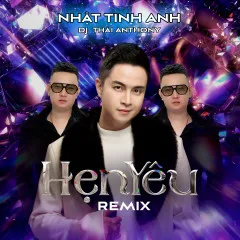 Lời bài hát Hẹn Yêu (Remix) – Nhật Tinh Anh, Thái Anthony