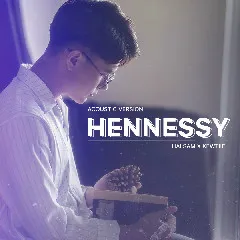 Lời bài hát Hennessy (Acoustic Version) – Hải Sâm