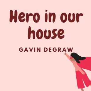 Lời bài hát Hero in our house - Gavin Degraw | Hero in our house Lyrics