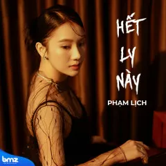 Lời bài hát Hết Ly Này – Phạm Lịch, BMZ