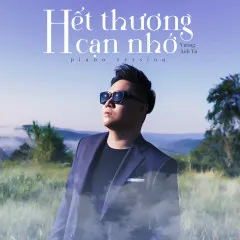 Lời bài hát Hết Thương Cạn Nhớ (Piano Version) – Vương Anh Tú