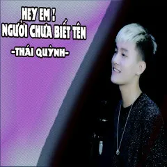 Lời bài hát Hey Em! Người Chưa Biết Tên – Thái Quỳnh