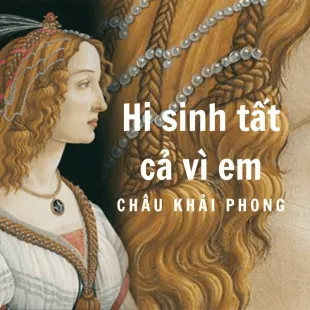 Lời bài hát Hi sinh tất cả vì em - Châu Khải Phong | Hi sinh tất cả vì em Lyrics