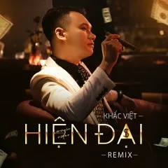 Lời bài hát Hiện Đại (Remix) – Khắc Việt, Ciray