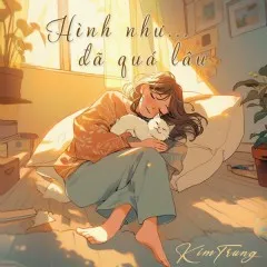 Lời bài hát Hình Như Đã Quá Lâu – Kim Trung