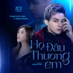 Lời bài hát Họ Đâu Thương Em – Phan Duy Anh, Ngân Ngân, ACV