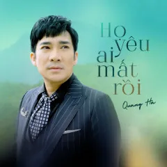 Lời bài hát Họ Yêu Ai Mất Rồi (Cover) – Quang Hà