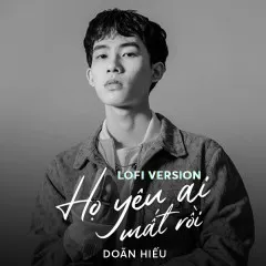 Lời bài hát Họ Yêu Ai Mất Rồi (Lofi Version) – Doãn Hiếu, Mr.Paa, B.