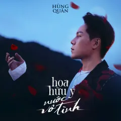 Lời bài hát Hoa Hữu Ý Nước Vô Tình (Lofi MK) – Hùng Quân