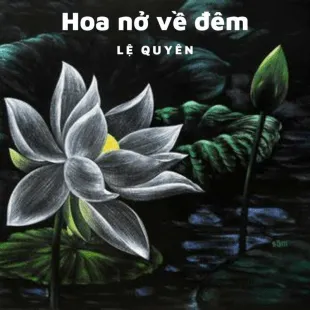 Lời bài hát Hoa nở về đêm - Lệ Quyên | Hoa nở về đêm Lyrics