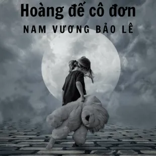 Lời bài hát Hoàng đế cô đơn - Nam Vương Bảo Lê | Hoàng đế cô đơn Lyrics